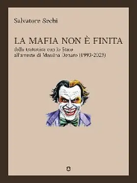 Sechi |  La mafia non è finita. Dalla trattativa con lo Stato all'arresto di Messina Denaro (1993-2023) | eBook | Sack Fachmedien