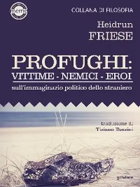 Friese |  Profughi: Vittime - Nemici - Eroi. Sull'immaginario politico dello straniero | eBook | Sack Fachmedien