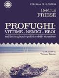 Friese |  Profughi: Vittime – Nemici – Eroi. Sull’immaginario politico dello straniero | eBook | Sack Fachmedien