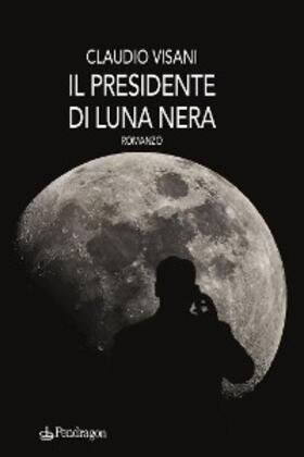 Visani |  Il presidente di Luna nera | eBook | Sack Fachmedien