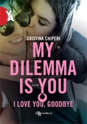 Chiperi |  My Dilemma Is You - I love you, goodbye | eBook | Sack Fachmedien