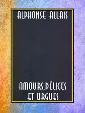 Allais |  Amours, délices et orgues | eBook | Sack Fachmedien