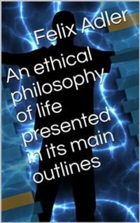 Adler | An ethical philosophy of life presented in its main outlines | E-Book | sack.de