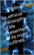 Adler |  An ethical philosophy of life presented in its main outlines | eBook | Sack Fachmedien