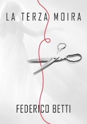Betti |  La terza Moira | eBook | Sack Fachmedien