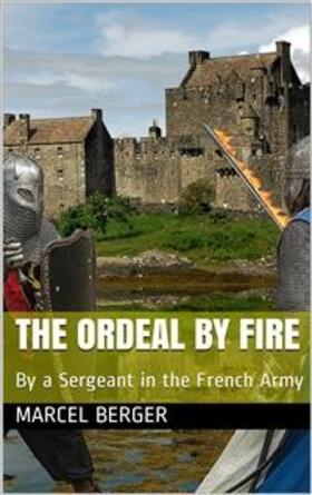 Berger |  The Ordeal by Fire / By a Sergeant in the French Army | eBook | Sack Fachmedien