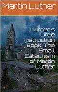 Luther |  Luther's Little Instruction Book: The Small Catechism of Martin Luther | eBook | Sack Fachmedien