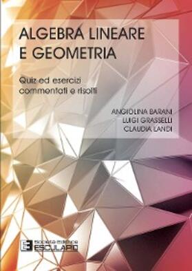 Grasselli / Barani / Landi |  Algebra lineare e Geometria. Quiz ed Esercizi commentati e risolti | eBook | Sack Fachmedien