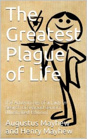 Mayhew | The greatest plague of life, or / The Adventures of a Lady in search of a good servant. | E-Book | sack.de