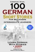 Stahl |  100 German Short Stories for Beginners and Intermediate Learners | eBook | Sack Fachmedien