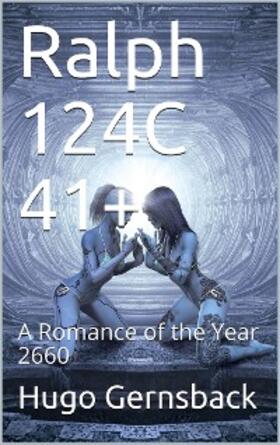 Gernsback |  Ralph 124C 41+ / A Romance of the Year 2660 | eBook | Sack Fachmedien