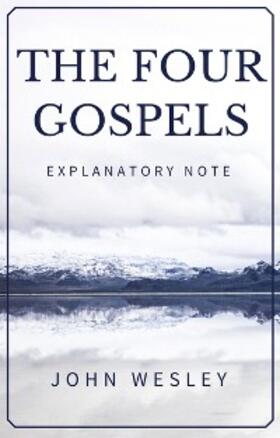 Wesley | The Four Gospels - John Wesley Explanatory Note | E-Book | www.sack.de