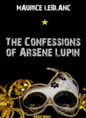 Leblanc / Books |  The Confessions of Arsène Lupin | eBook | Sack Fachmedien