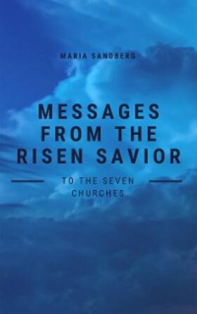 Sandberg |  Messages from The Risen Savior To The Seven Churches | eBook | Sack Fachmedien