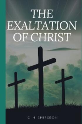 Spurgeon |  The Exaltation of Christ | eBook | Sack Fachmedien