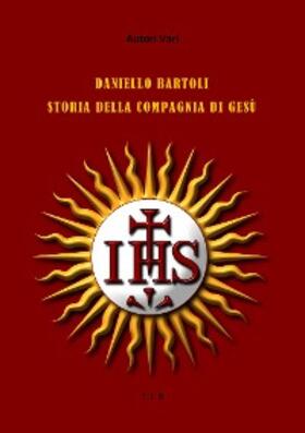 Vari |  Daniello Bartoli. Storia della Compagnia di Gesù | eBook | Sack Fachmedien