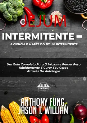 Fung / William |  Jejum Intermitente - A Ciência E A Arte Do Jejum Intermitente | eBook | Sack Fachmedien