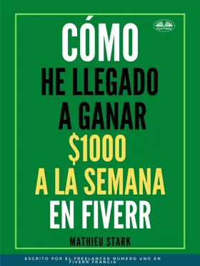 Stark |  Cómo He Llegado A Ganar 1000 $ A La Semana En Fiverr | eBook | Sack Fachmedien