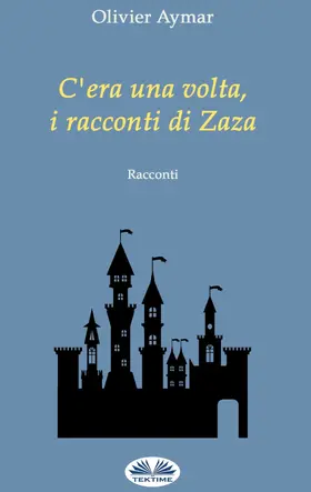 Aymar |  C'Era Una Volta, I Racconti Di Zaza | eBook | Sack Fachmedien