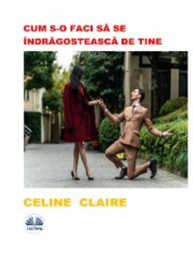 Claire |  Cum S-O Faci Sa Se Îndragosteasca De Tine | eBook | Sack Fachmedien