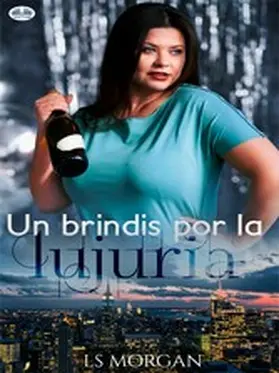 Morgan |  Un Brindis Por La Lujuria | eBook | Sack Fachmedien