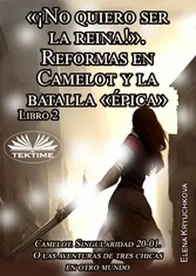 Kryuchkova |  Libro 2. «¡No Quiero Ser La Reina!». Reformas En Camelot Y La Batalla «épica» | eBook | Sack Fachmedien