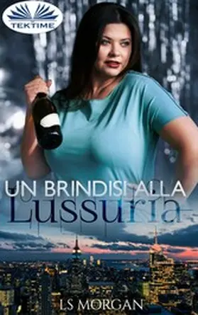 Morgan |  Un Brindisi Alla Lussuria | eBook | Sack Fachmedien
