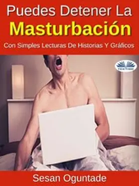 Oguntade |  Puedes Detener La Masturbación Con Simples Lecturas De Historias Y Gráficos | eBook | Sack Fachmedien