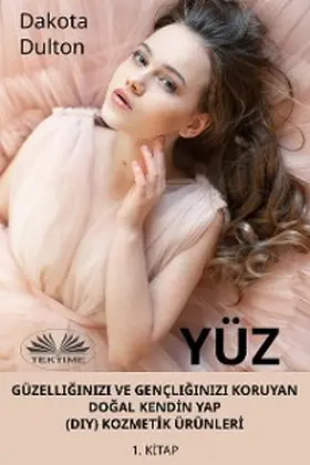 Dulton |  Yüz Güzelliginizi Ve Gençliginizi Koruyan Dogal KendIn Yap (Diy) KozmetIk ÜrünlerI | eBook | Sack Fachmedien