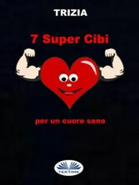 Trizia |  7 Supercibi Per Un Cuore Sano | eBook | Sack Fachmedien