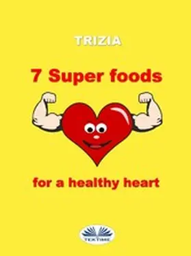 Trizia |  7 Super Foods For A Healthy Heart | eBook | Sack Fachmedien