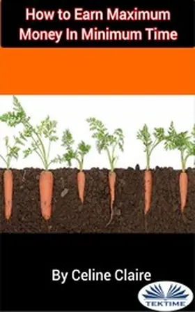 Claire |  How To Earn Maximum Money In Minimum Time | eBook | Sack Fachmedien