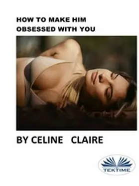 Claire |  How To Make Him Obsessed With You | eBook | Sack Fachmedien