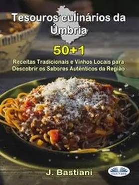Bastiani |  Tesouros Culinários Da Úmbria | eBook | Sack Fachmedien