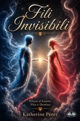 Pérez |  Fili Invisibili: Poesie D'Amore, Vita E Destino | eBook | Sack Fachmedien