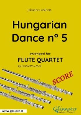 Leone / Brahms |  Hungarian Dance n° 5 - Flute Quartet SCORE | eBook | Sack Fachmedien