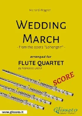 Wagner / Leone |  Wedding March - Flute Quartet SCORE | eBook | Sack Fachmedien