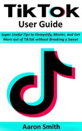 Smith | TikTok User Guide | E-Book | sack.de