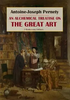 Pernety |  An Alchemical Treatise on the Great Art | eBook | Sack Fachmedien