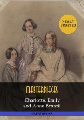 Books / Bront&#235 / Brontë |  Charlotte, Emily and Anne Brontë: Masterpieces | eBook | Sack Fachmedien