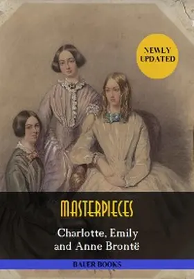 Brontë / Sisters / Bront&235 |  Charlotte, Emily and Anne Brontë: Masterpieces | eBook | Sack Fachmedien
