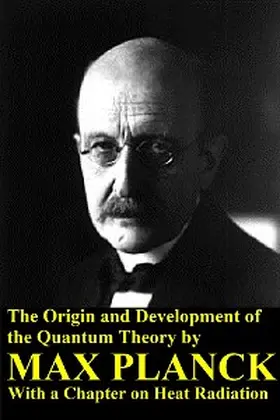 Planck |  The Origin and Development of the Quantum Theory by Max Planck with a Chapter on Heat Radiation | eBook | Sack Fachmedien