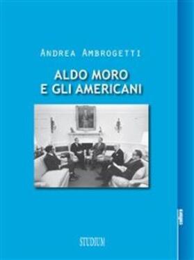 Ambrogetti |  Aldo Moro e gli americani | eBook | Sack Fachmedien