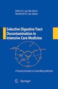 van der Voort / van Saene |  Selective Digestive Tract Decontamination in Intensive Care Medicine: a Practical Guide to Controlling Infection | eBook | Sack Fachmedien