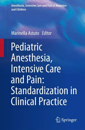 Astuto | Pediatric Anesthesia, Intensive Care and Pain: Standardization in Clinical Practice | Buch | 978-88-470-2684-1 | www.sack.de