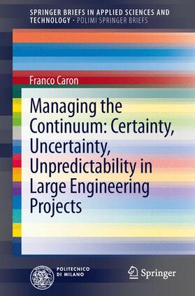 Caron |  Managing the Continuum: Certainty, Uncertainty, Unpredictability in Large Engineering Projects | Buch |  Sack Fachmedien