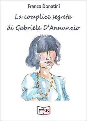 Donatini |  La complice segreta di Gabriele D'Annunzio | eBook | Sack Fachmedien