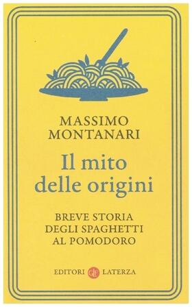 Montanari |  Il mito delle origini. Breve storia degli spaghetti al pomodoro | Buch |  Sack Fachmedien