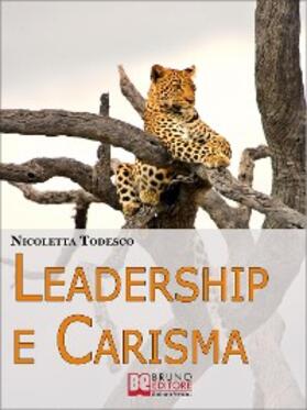 Todesco |  Leadership e Carisma. Come Riconoscere e Sviluppare il Tuo Carisma per Diventare un Leader di Successo. (Ebook Italiano - Anteprima Gratis) | eBook | Sack Fachmedien