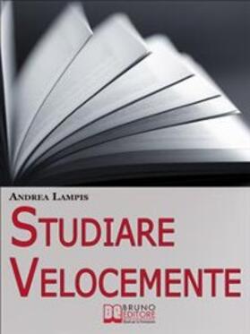 Lampis |  Studiare Velocemente. Tecniche di Memoria e Strategie di Gestione del Tempo per Studiare con Rapidità e Senza Fatica. (Ebook Italiano - Anteprima Gratis) | eBook | Sack Fachmedien